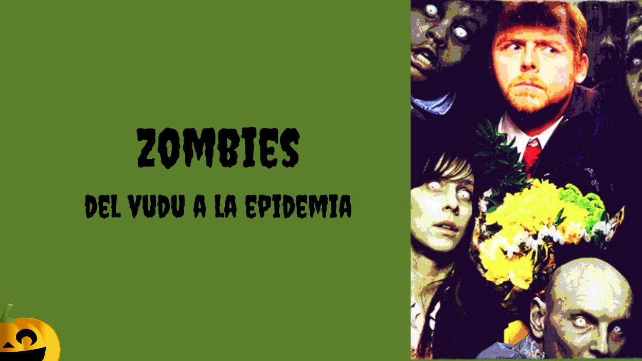 🧟♀️ Zombies: del vudú a la epidemia 🧟♀️ Zombies: del vudú a la epidemia